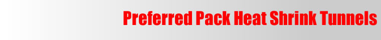Preferred Pack Heat Shrink Tunnels